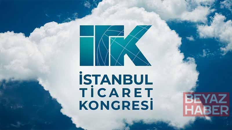 BEYAZHABER.COM.TR – İstanbul Ticaret Kongresi 23-24 Eylül’de başlıyor